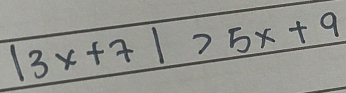 |3 x+7|>5 x+9