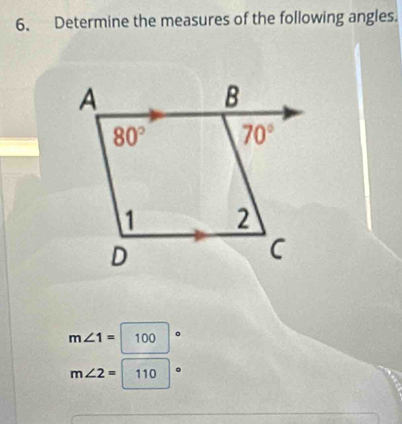 Determine the measures of the following angles.
m∠ 1= 100 。
m∠ 2=110 。