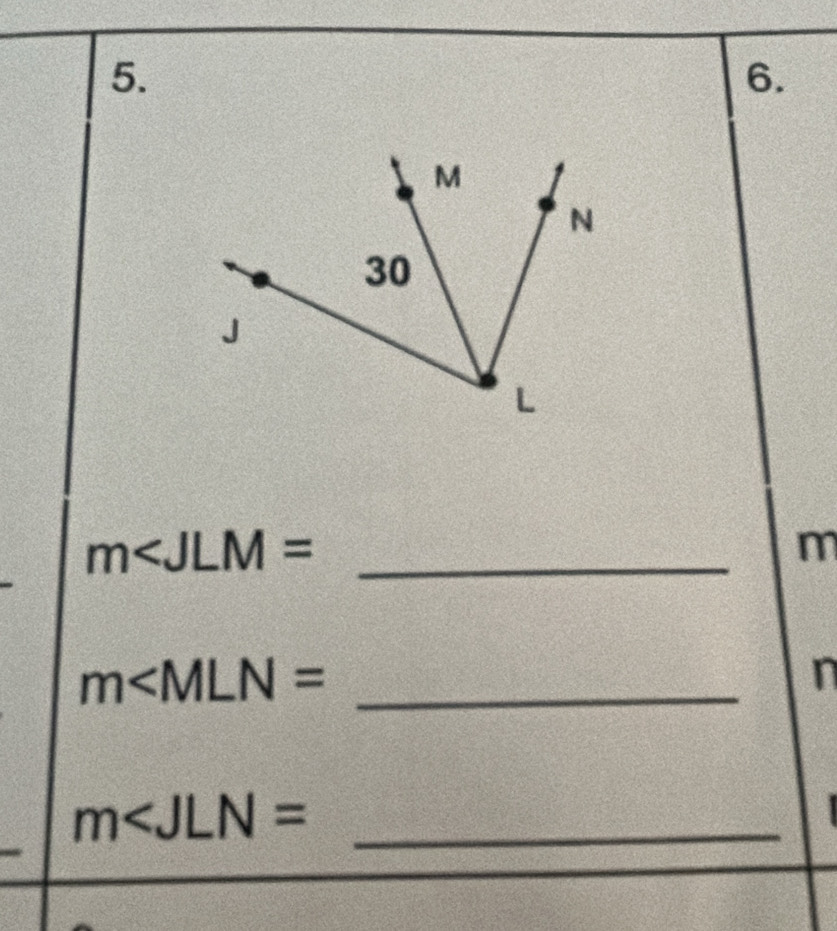 m∠ JLM=
m
_ m∠ MLN=
n
m∠ JLN= _