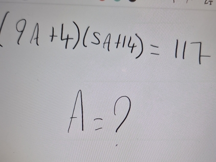 (9A+4)(5A+14)=117
A=