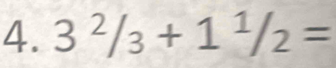 3^2/_3+1^1/_2=