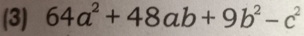 (3) 64a^2+48ab+9b^2-c^2