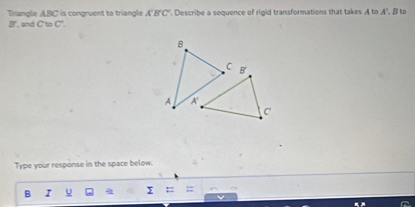 Solved: Triangle ABC is congruent to triangle A'B'C' Describe a ...