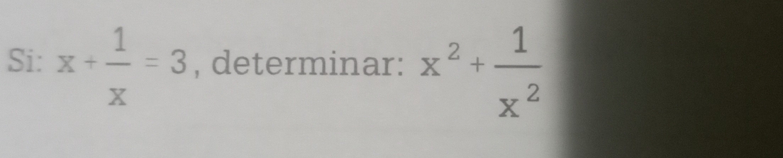 Si: x+ 1/x =3 , determinar: x^2+ 1/x^2 