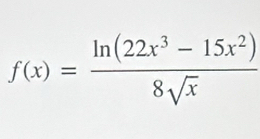 f(x)= (ln (22x^3-15x^2))/8sqrt(x) 