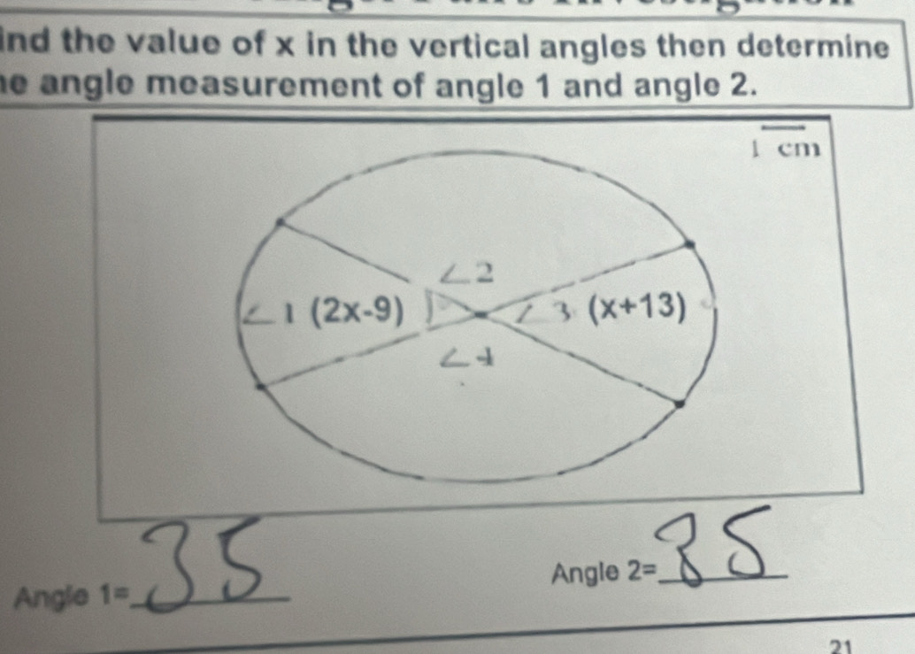 ind the value of x in the vertical angles then determine.
he angle measurement of angle 1 and angle 2.
l cm
Angle 2= _
Angle 1= _
21