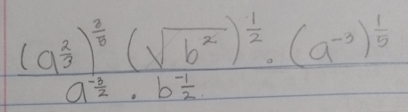 frac (a^(frac 2)3)^ 2/8 (sqrt(b^2))^ 1/2 · (a^(-3))^ 1/5 