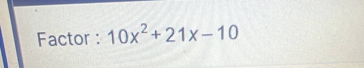 Factor : 10x^2+21x-10