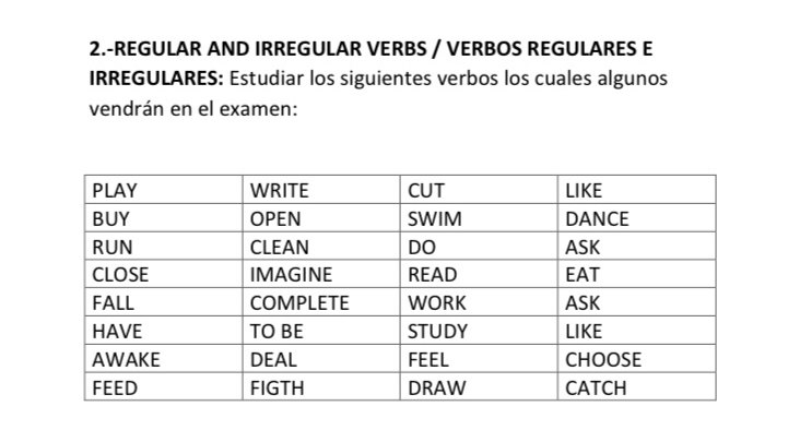 2.-REGULAR AND IRREGULAR VERBS / VERBOS REGULARES E 
IRREGULARES: Estudiar los siguientes verbos los cuales algunos 
vendrán en el examen: