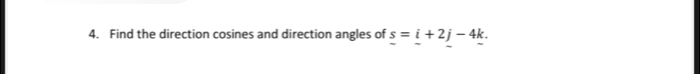 Find the direction cosines and direction angles of s=i+2j-4k.