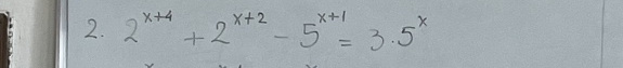 2^(x+4)+2^(x+2)-5^(x+1)=3· 5^x