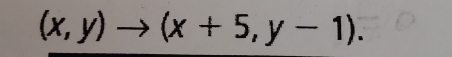 (x,y)to (x+5,y-1).