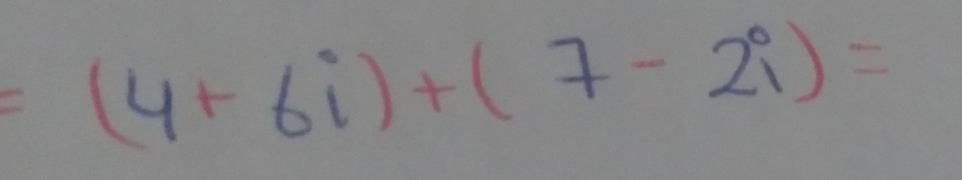 =(4+6i)+(7-2i)=