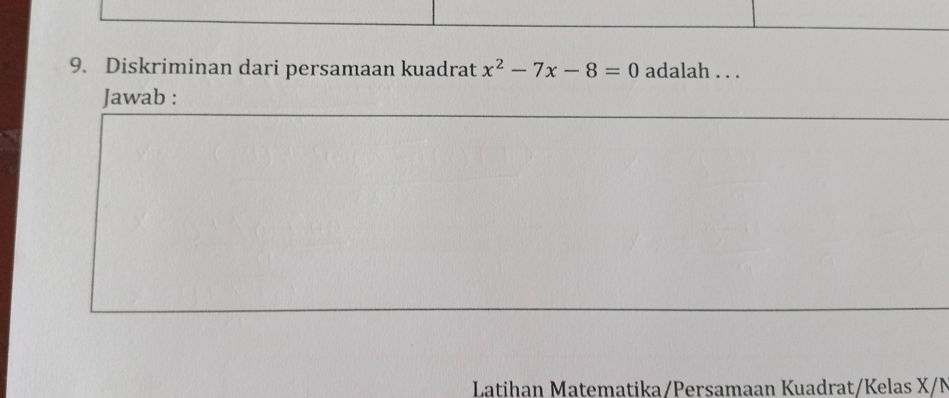 Diskriminan dari persamaan kuadrat x^2-7x-8=0 adalah . . . 
Jawab : 
Latihan Matematika/Persamaan Kuadrat/Kelas X/N