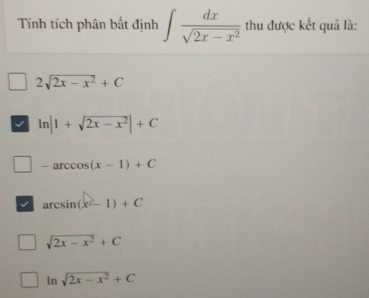 Tính tích phân bất định ∈t  dx/sqrt(2x-x^2)  thu được kết quả là:
2sqrt(2x-x^2)+C
ln |1+sqrt(2x-x^2)|+C
-arccos (x-1)+C
arcsin (x-1)+C
sqrt(2x-x^2)+C
ln sqrt(2x-x^2)+C