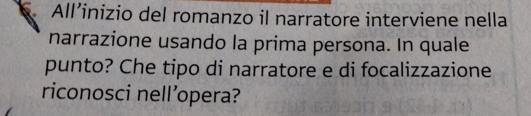 All’inizio del romanzo il narratore interviene nella 
narrazione usando la prima persona. In quale 
punto? Che tipo di narratore e di focalizzazione 
riconosci nell’opera?