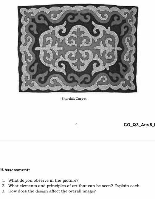 CO_Q3_Arts8_ 
If-Assessment: 
1. What do you observe in the picture? 
2. What elements and principles of art that can be seen? Explain each. 
3. How does the design affect the overall image?