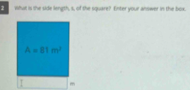 What is the side length, s, of the square? Enter your answer in the box.
I m