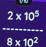 1/10
2* 10^5
frac 1/2
_
 1/2 
8* 10^2