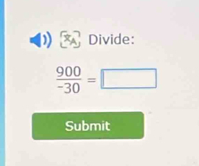 Divide:
 900/-30 =□
Submit