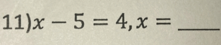 x-5=4, x= _