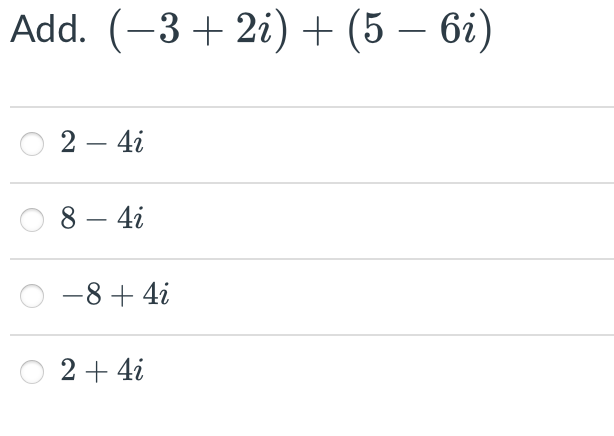 Add. (-3+2i)+(5-6i)
2-4i
8-4i
-8+4i
2+4i