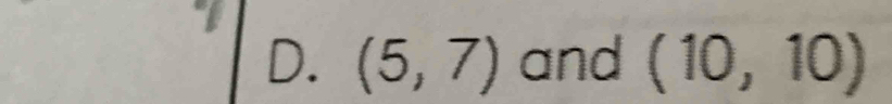 (5,7) and (10,10)