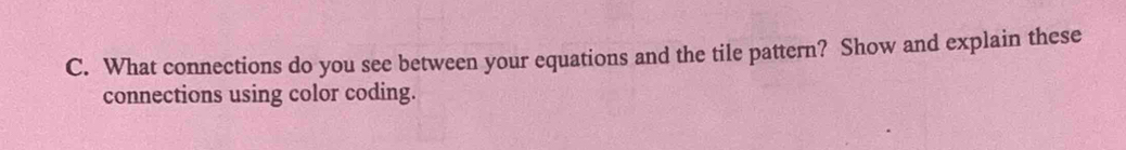 What connections do you see between your equations and the tile pattern? Show and explain these 
connections using color coding.