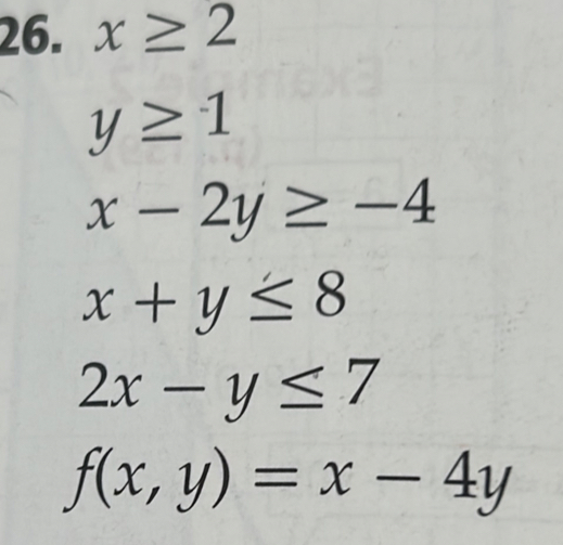 x≥ 2
y≥ 1
x-2y≥ -4
x+y≤ 8
2x-y≤ 7
f(x,y)=x-4y