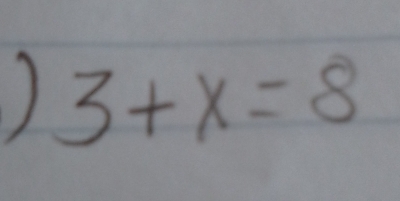 ) 3+x=8