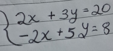 beginarrayl 2x+3y=20 -2x+5y=8endarray.