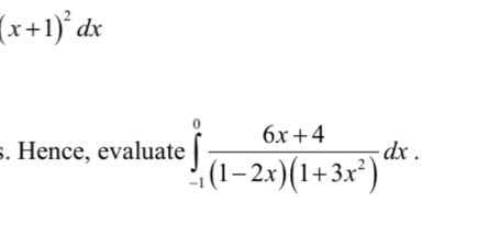 (x+1)^2dx
s. Hence, evaluate ∈tlimits _(-1)^0 (6x+4)/(1-2x)(1+3x^2) dx.