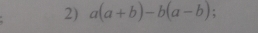 a(a+b)-b(a-b);