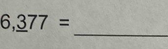 6,_ 377=
_