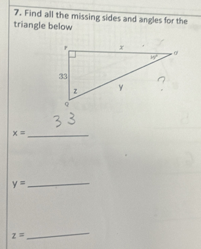 Find all the missing sides and angles for the
triangle below
x= _
y= _
z=
_