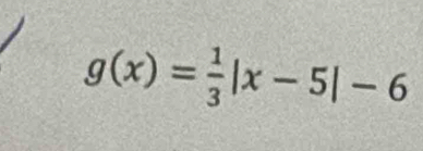 g(x)= 1/3 |x-5|-6