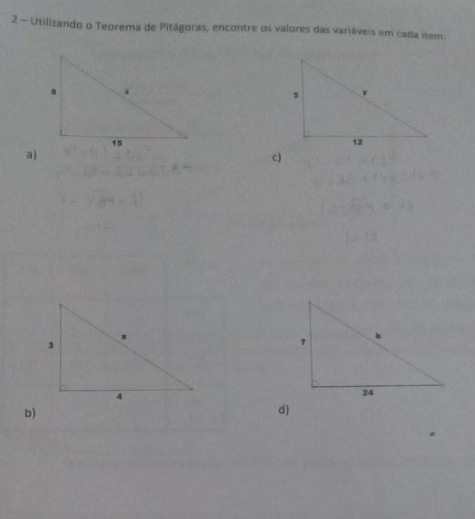 Utilizando o Teorema de Pitágoras, encontre os valores das variáveis em cada item: 
a) 
c) 
b) 
d)