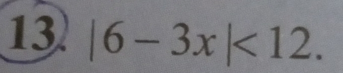 13 |6-3x|<12</tex>.