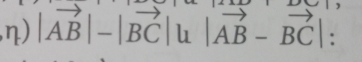 η) |vector AB|-|vector BC||u|vector AB-vector BC| :