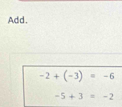 Add.
-2+(-3)=-6
-5+3=-2