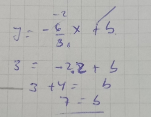 2 /
y=- 6/3 x+b.
3=-2.2+b
_ 3+y=b
7=5