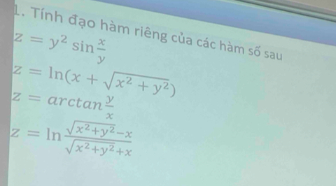 Tính đạo hàm riêng của các hàm số sau
z=y^2sin  x/y 
z=ln (x+sqrt(x^2+y^2))
z=arctan  y/x 
z=ln  (sqrt(x^2+y^2)-x)/sqrt(x^2+y^2)+x 