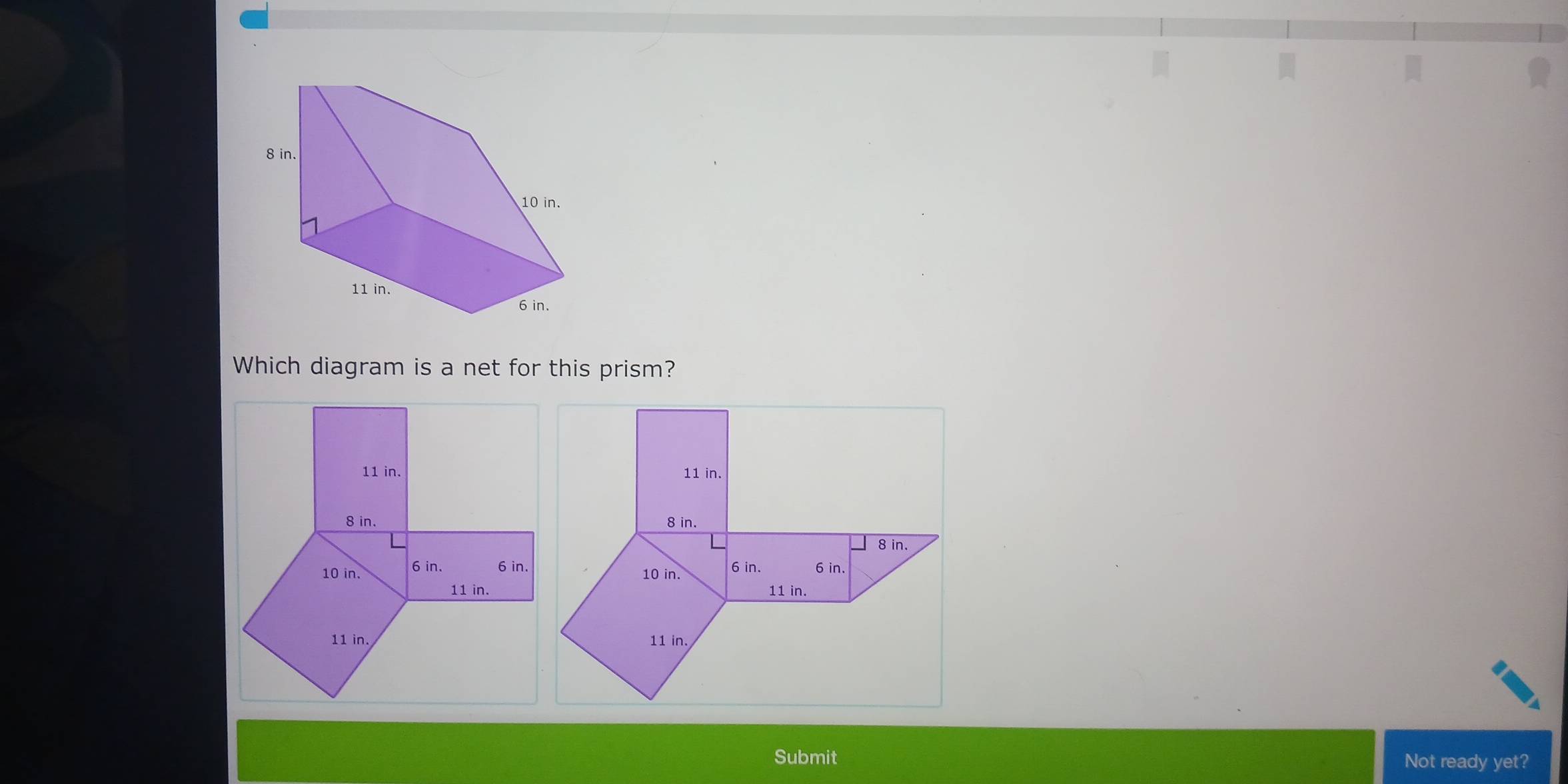 Which diagram is a net for this prism? 
Submit Not ready yet?