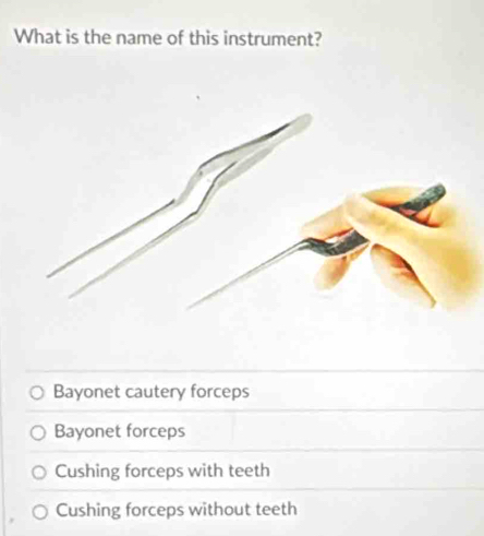 What is the name of this instrument?
Bayonet cautery forceps
Bayonet forceps
Cushing forceps with teeth
Cushing forceps without teeth