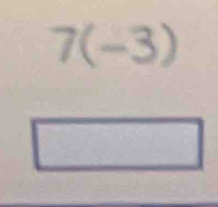 7(-3)
=frac 5^((circ) □ 
^circ)