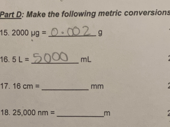 Make the following metric conversions 
15. 2000mu g= _ g
16 5L=
_
mL
17. 16cm= _ mm
18. 25,000nm= _ m a