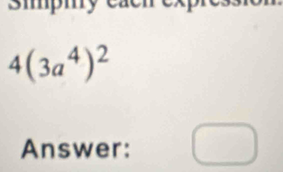 smpmy
4(3a^4)^2
Answer: 
□ 