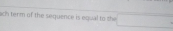 ach term of the sequence is equal to the°