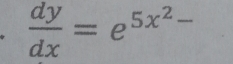  dy/dx =e^(5x^2)-