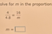 olve for m in the proportion
m=□